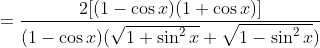 ={\frac{2[(1-\cos{x})(1+\cos{x})]}{(1-\cos{x})(\sqrt{1+\sin^2{x}}+\sqrt{1-\sin^2{x}})}}