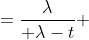 ={\lambda\over \lambda-t} 