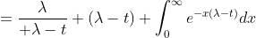={\lambda\over \lambda-t} (\lambda-t) \int_0^{\infty}e^{-x(\lambda-t)}dx