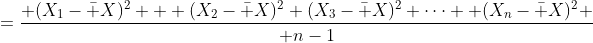 ={ (X_1-\bar X)^2 + (X_2-\bar X)^2+(X_3-\bar X)^2+\cdots +(X_n-\bar X)^2 \over n-1}