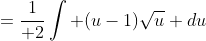 ={1\over 2}\int (u-1)\sqrt{u} du