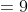={9}