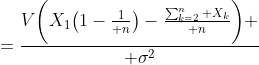 ={V\biggl(X_1\bigl(1-{1\over n}\bigr)-{\sum_{k=2}^n X_k\over n}\biggr) \over \sigma^2}