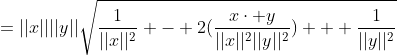 =||x||||y||\sqrt{\frac{1}{||x||^2} - 2(\frac{x\cdot y}{||x||^2||y||^2}) + \frac{1}{||y||^2}}