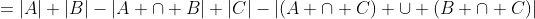 =|A|+|B|-|A \cap B|+|C|-|(A \cap C) \cup (B \cap C)|