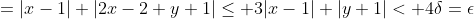 =|x-1|+|2x-2+y+1|\leq 3|x-1|+|y+1|< 4\delta=\epsilon
