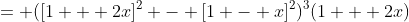 = ([1 + 2x]^2 - [1 - x]^2)^3(1 + 2x)