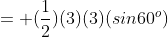 = (\frac{1}{2})(3)(3)(sin60^o)