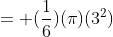 = (\frac{1}{6})(\pi)(3^2)
