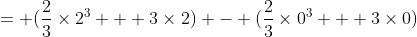 = (\frac{2}{3}\times2^3 + 3\times2) - (\frac{2}{3}\times0^3 + 3\times0)