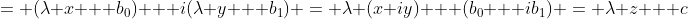 = (\lambda x + b_0) + i(\lambda y + b_1) = \lambda (x+iy) + (b_0 + ib_1) = \lambda z + c