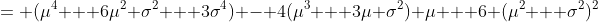 = (\mu^4 + 6\mu^2 \sigma^2 + 3\sigma^4) - 4(\mu^3 + 3\mu \sigma^2) \mu + 6 (\mu^2 + \sigma^2)^2