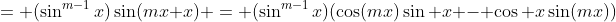 = (\sin^{m-1}x)\sin(mx+x) = (\sin^{m-1}x)(\cos(mx)\sin x - \cos x\sin(mx))