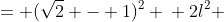 \displaystyle \begin{align*} l^2 + l^2 &= (\sqrt{2} - 1)^2 \\ 2l^2 &= 3 - 2\sqrt{2} \\ l^2 &= \frac{3 - 2\sqrt{2}}{2} \\ l &= \sqrt{\frac{3 - 2\sqrt{2}}{2}}\end{align*}
