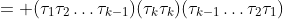 = (\tau_1\tau_2\dots\tau_{k-1})(\tau_k\tau_k)(\tau_{k-1}\dots\tau_2\tau_1)