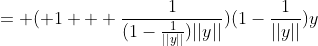 = ( 1 + \frac{1}{(1-\frac{1}{||y||})||y||})(1-\frac{1}{||y||})y