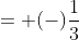 = (-)\frac{1}{3}