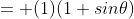 = (1)(1+sin\theta)