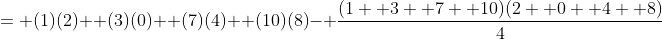 = (1)(2)+ (3)(0)+ (7)(4)+ (10)(8)- \frac{(1+ 3+ 7+ 10)(2+ 0+ 4+ 8)}{4}