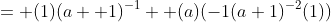 = (1)(a+ 1)^{-1}+ (a)(-1(a+1)^{-2}(1))