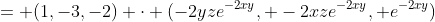 = (1,-3,-2) \cdot (-2yze^{-2xy}, -2xze^{-2xy}, e^{-2xy})