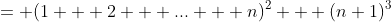 = (1 + 2 + ... + n)^2 + (n+1)^3
