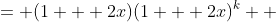 \displaystyle \begin{align*} (1 + 2x)^{k + 1} &= (1 + 2x)(1 + 2x)^k \\ &\geq (1 + 2x)(1 + 2kx) \\ &= 1 + 2kx + 2x + 2kx^2 \\ &\geq 1 + 2kx + 2x \end{align*}
