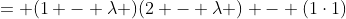 = (1 - \lambda )(2 - \lambda ) - (1\cdot1)