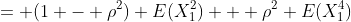 = (1 - \rho^2) E(X_1^2) + \rho^2 E(X_1^4)