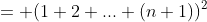 = (1+2+...+(n+1))^2