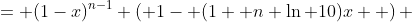 = (1-x)^{n-1} \left( 1- (1+ n \ln 10)x  \right) 