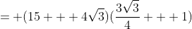 = (15 + 4\sqrt{3})(\frac{3\sqrt{3}}{4} + 1)