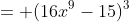 = (16x^9-15)^3