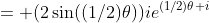 = (2\sin((1/2)\theta))ie^{(1/2)\theta i}
