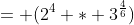 = (2^4 * 3^{\frac{4}{6}})