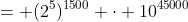 = (2^5)^{1500} \cdot 10^{45000}