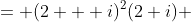 = (2 + i)^2(2+i) 