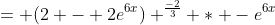 = (2 - 2e^{6x}) ^{\frac{-2}{3}} * -e^{6x}
