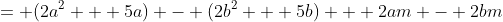 = (2a^2 + 5a) - (2b^2 + 5b) + 2am - 2bm