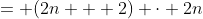 = (2n + 2) \cdot 2n