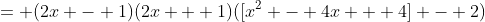 = (2x - 1)(2x + 1)([x^2 - 4x + 4] - 2)