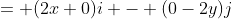 = (2x+0)i - (0-2y)j