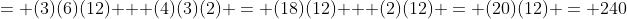= (3)(6)(12) + (4)(3)(2) = (18)(12) + (2)(12) = (20)(12) = 240