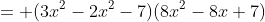 = (3x^2-2x^2-7)(8x^2-8x+7)