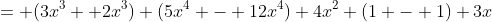 = (3x^3+ 2x^3)+(5x^4 - 12x^4)+4x^2+(1 - 1)+3x