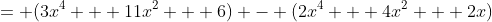 = (3x^4 + 11x^2 + 6) - (2x^4 + 4x^2 + 2x)