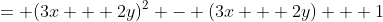 = (3x + 2y)^{2} - (3x + 2y) + 1
