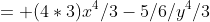 = (4*3)x^4/3-5/6/y^4/3