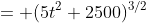 = (5t^2+2500)^{3/2}