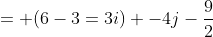 = (6-3=3i) -4j-\frac{9}{2}